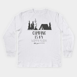 Camping Is My Happy Place! Camping Shirt, Outdoors Shirt, Hiking Shirt, Adventure Shirt Kids Long Sleeve T-Shirt